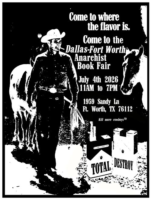 Come to where the flavor is.
Come to the Dallas-Fort Worth Anarchist Book Fair
July 4th 2026
11AM to 7PM
1959 Sandy In
Ft. Worth, TX 76112